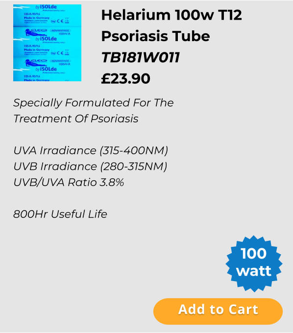 Add to Cart 100 watt Specially Formulated For The Treatment Of Psoriasis  UVA Irradiance (315-400NM) UVB Irradiance (280-315NM) UVB/UVA Ratio 3.8%  800Hr Useful Life  Helarium 100w T12 Psoriasis Tube  TB181W011 £23.90  Add to Cart