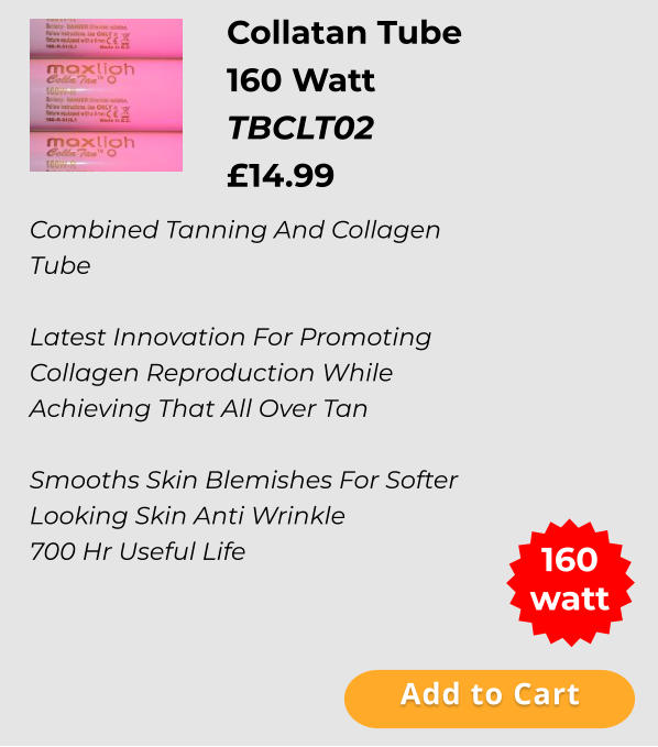 Add to Cart Combined Tanning And Collagen Tube  Latest Innovation For Promoting Collagen Reproduction While Achieving That All Over Tan  Smooths Skin Blemishes For Softer Looking Skin Anti Wrinkle 700 Hr Useful Life  Collatan Tube 160 Watt TBCLT02 £14.99  160 watt Add to Cart